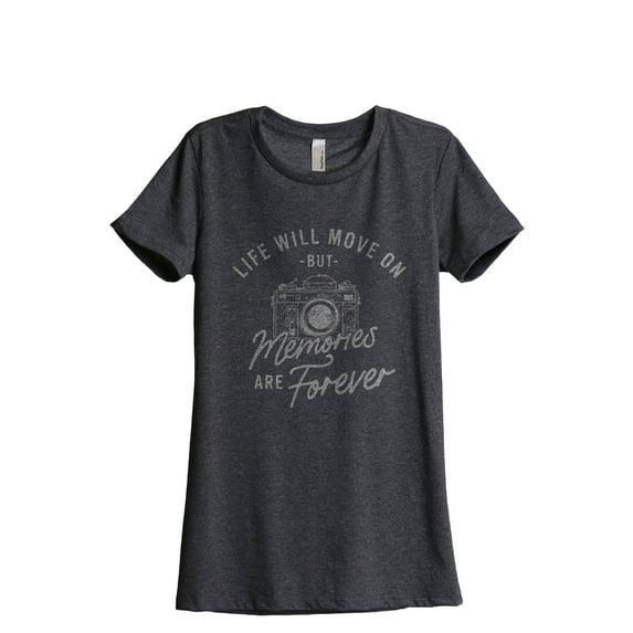 Life Will Move On, But At Least These Memories Are Forever Women's Fashion Relaxed T-Shirt Tee Charcoal Gray 2X-Large