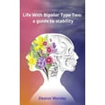 thumbnail image 1 of Life With Bipolar Type Two: a guide to stability, (Paperback), 1 of 1