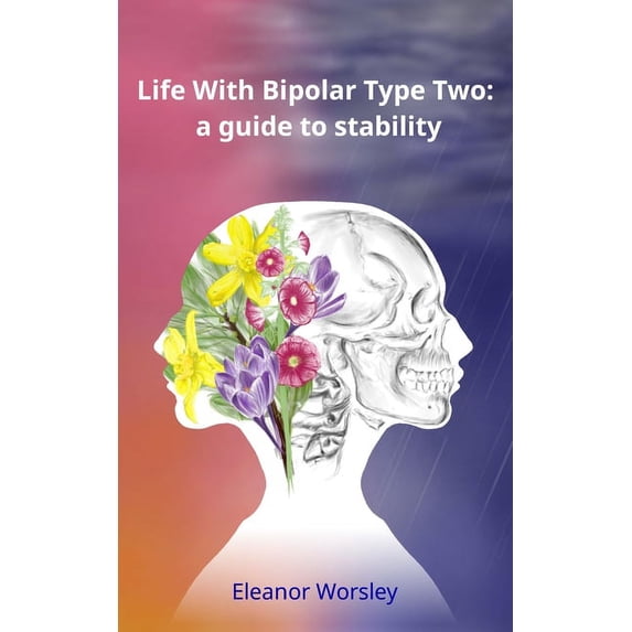Life With Bipolar Type Two: a guide to stability, (Paperback)