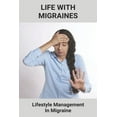 thumbnail image 1 of Life With Migraines: Lifestyle Management In Migraine: Migraine Disadvantages (Paperback), 1 of 1