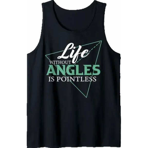 Life Without Angles Is Pointless Playful Math Tank Top Size S-3XL