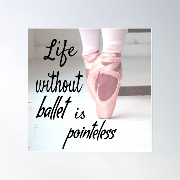 Life Without Ballet Is Pointeless Pink Pointe Shoes Poster Wall Art, Modern Wall Decor For Living Room Bedroom, 24x24 UNFRAMED