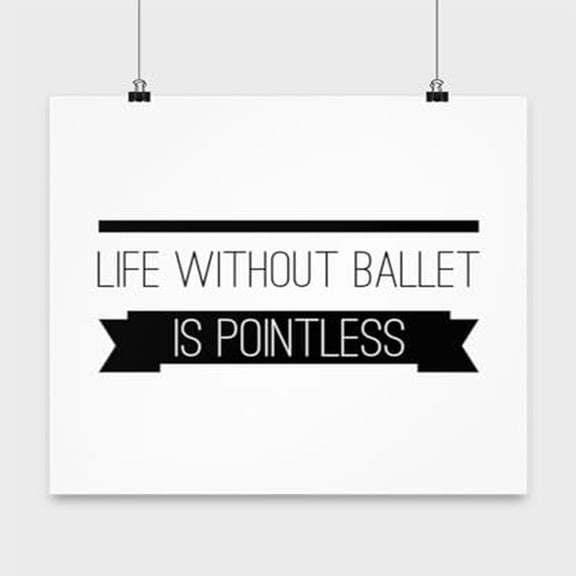 Life Without Ballet Is Pointless - Dancer Wall Art - 13x13 Poster Print - Dance Room