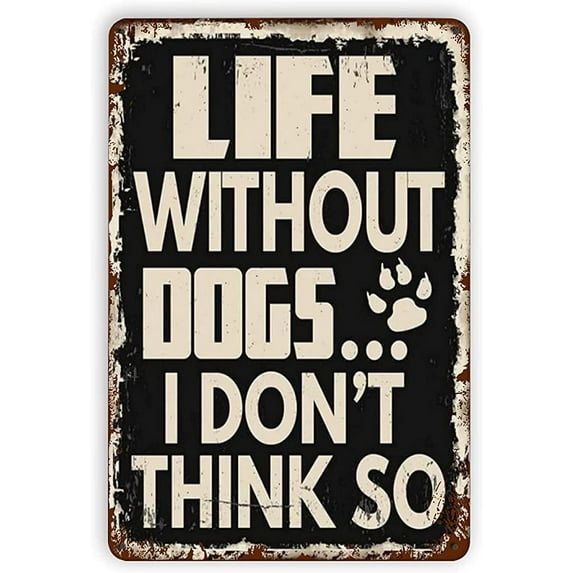 Life Without Dogs I Don'T Think So Reproduction Metal Tin Sign Vintage Aluminum Sign 8x12 Inch