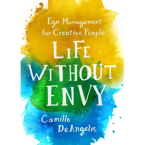 Life Without Envy : Ego Management for Creative People (Paperback)