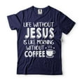 thumbnail image 1 of Life Without Jesus Is Like Morning Without Coffee Shirt Funny Shirt Coffee Shirts Jesus Tees (XX-Large Navy Blue), 1 of 6