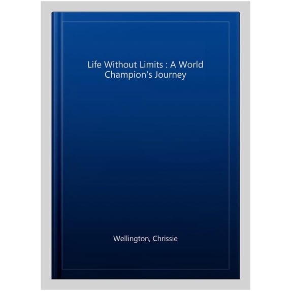 Life Without Limits : A World Champion's Journey
