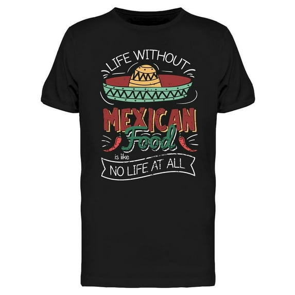 Life Without Mexican Food T-Shirt Men -Image by Shutterstock, Male x-Large