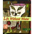 thumbnail image 1 of Pre-Owned Life Without Water: A Novel (Hardcover) 156352337X 9781563523373, 1 of 1