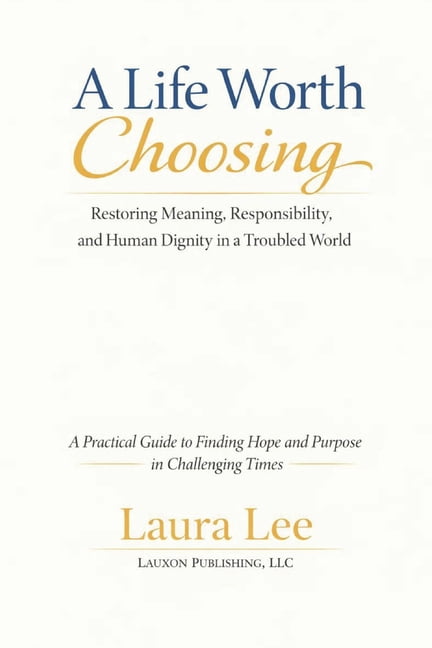 A Life Worth Choosing: Restoring Meaning, Responsibility, and Human Dignity in a Complex World, (Paperback)