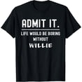 thumbnail image 1 of Life Would Be Boring Without Willie Name T-Shirt, 1 of 4