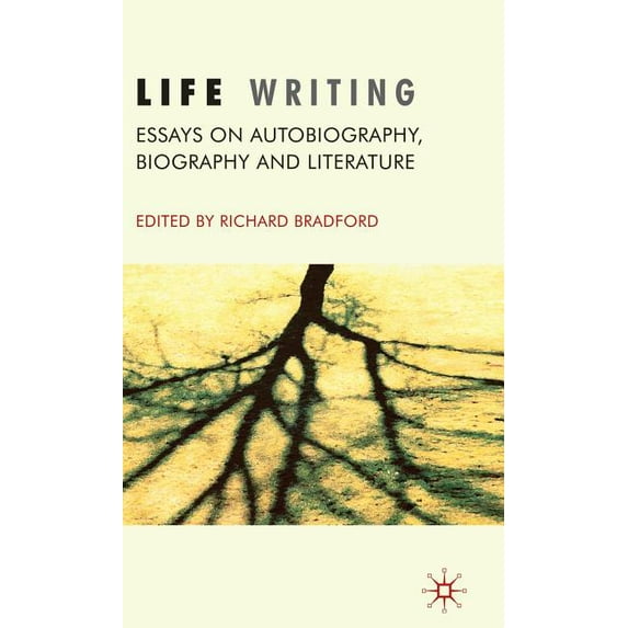 Life Writing: Essays on Autobiography, Biography and Literature, (Hardcover)