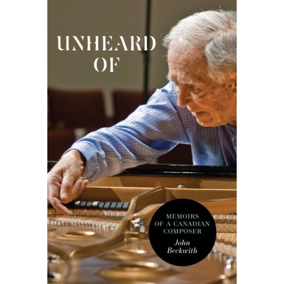 Life Writing Unheard of: Memoirs of a Canadian Composer, (Paperback)