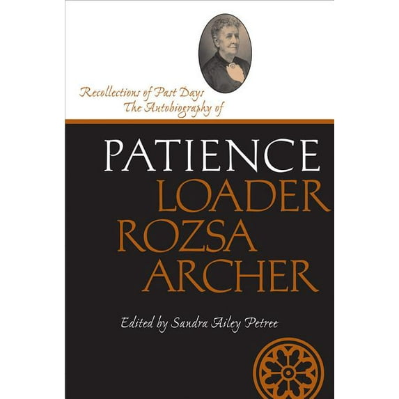 Life Writings Frontier Women: Recollections of Past Days : The Autobiography of Patience Loader Rozsa Archer (Hardcover)
