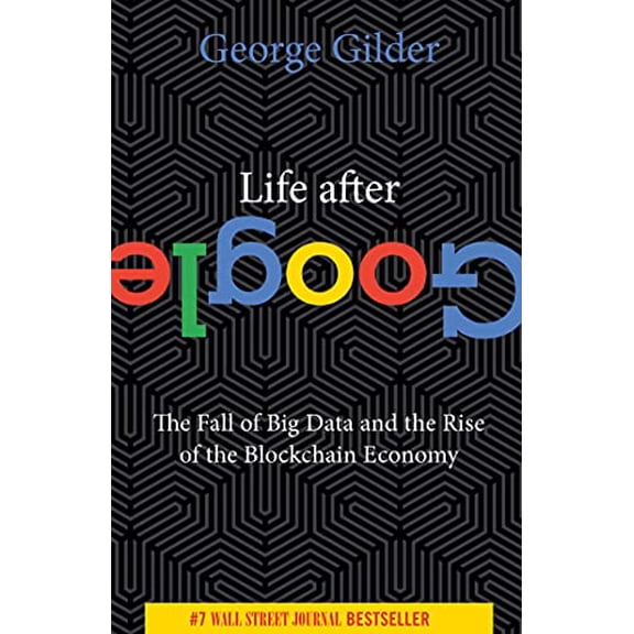 Pre-Owned Life After Google: The Fall of Big Data and the Rise of the Blockchain Economy (Paperback) 168451293X 9781684512935