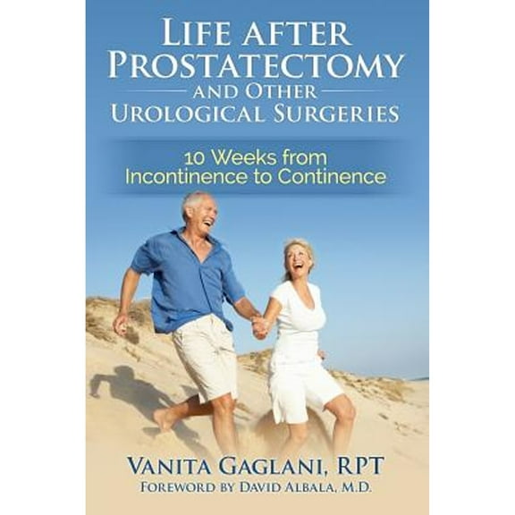 Pre-Owned Life After Prostatectomy and Other Urological Surgeries: 10 Weeks from Incontinence to Continence (Paperback) 0996063609 9780996063609