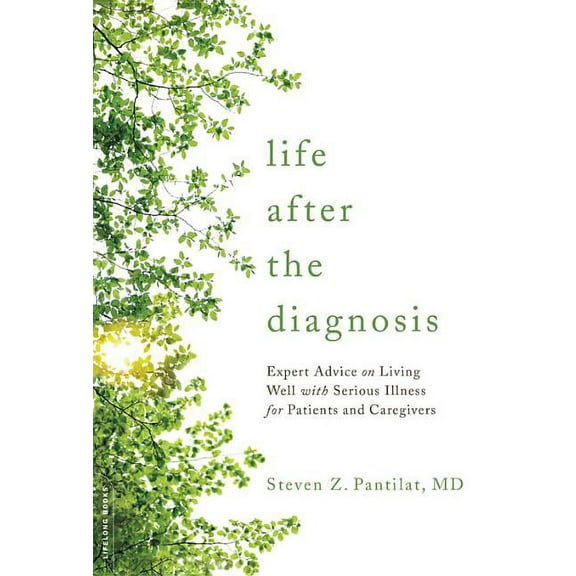 Life After the Diagnosis: Expert Advice on Living Well with Serious Illness for Patients and Caregivers, (Paperback)