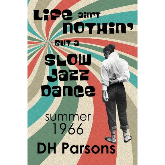 Life ain't Nothin' but a Slow Jazz Dance: Summer, 1966, (Paperback)