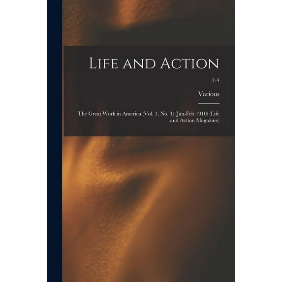Life and Action: The Great Work in America (Vol. 1, No. 4) (Jan-Feb 1910) (Life and Action Magazine); 1-4, (Paperback)