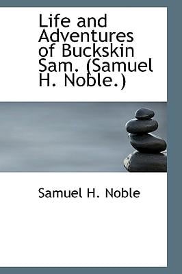 Life and Adventures of Buckskin Sam. (Samuel H. Noble.) Hardcover