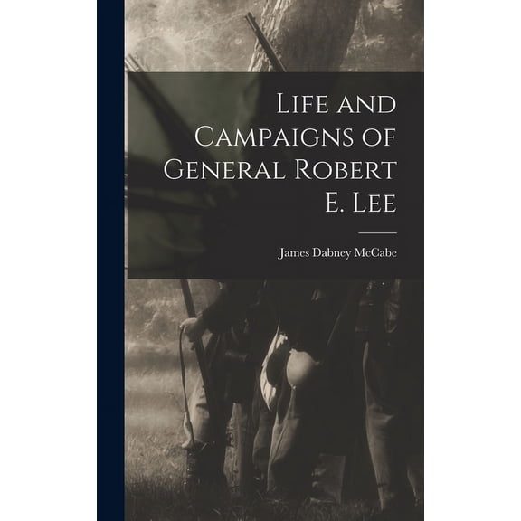 Life and Campaigns of General Robert E. Lee (Hardcover)