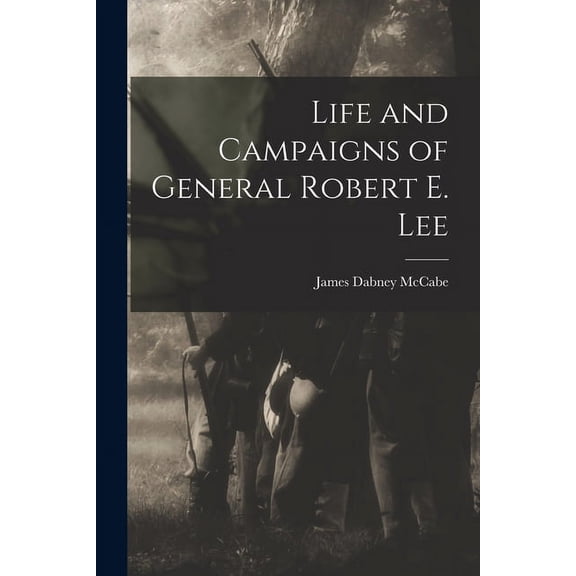 Life and Campaigns of General Robert E. Lee (Paperback)