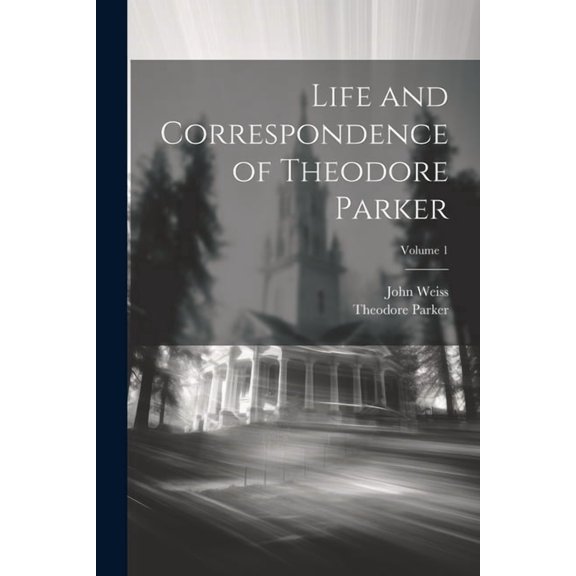 Life and Correspondence of Theodore Parker; Volume 1 (Paperback)