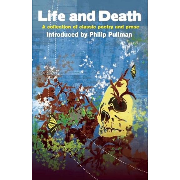 Life and Death: A Collection of Classic Poetry and Prose (Paperback)