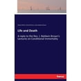 thumbnail image 1 of Life and Death: A reply to the Rev. J. Baldwin Brown's Lectures on Conditional Immortality, (Paperback), 1 of 1