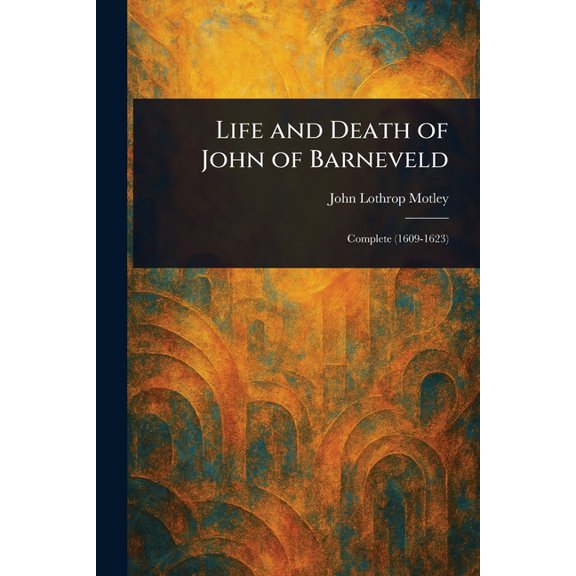 Life and Death of John of Barneveld, (Paperback)
