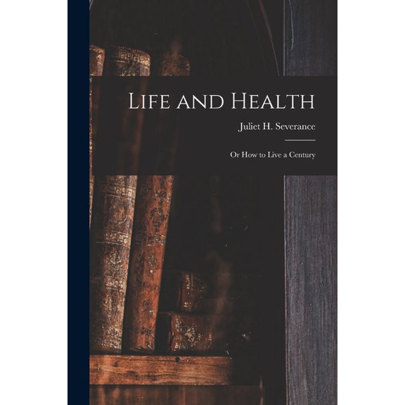 Life and Health: or How to Live a Century, (Paperback)