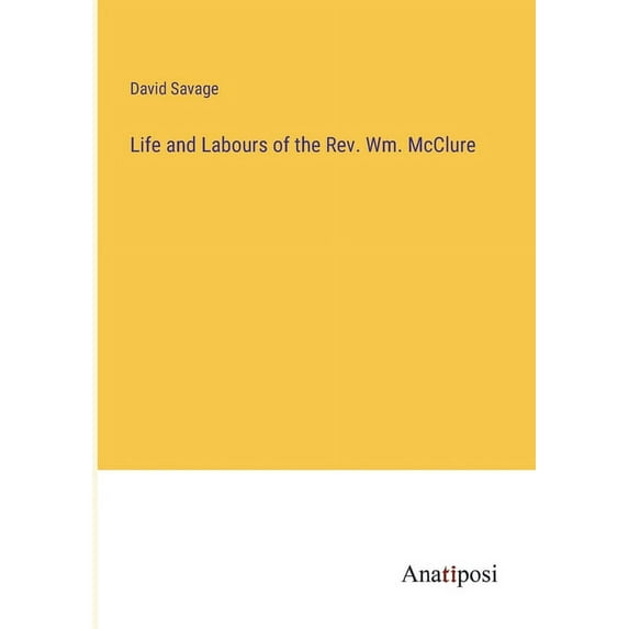 Life and Labours of the Rev. Wm. McClure, (Paperback)