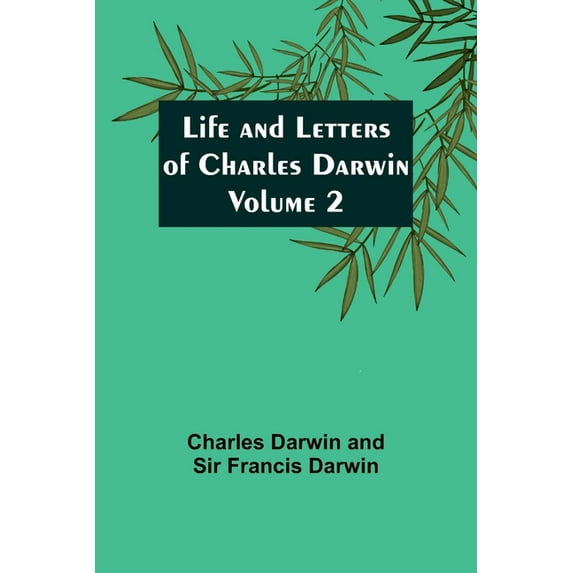 Life and Letters of Charles Darwin - Volume 2, (Paperback)