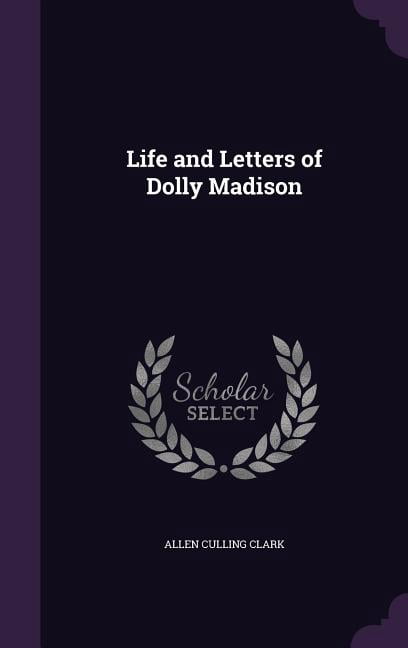Life and Letters of Dolly Madison (Hardcover)