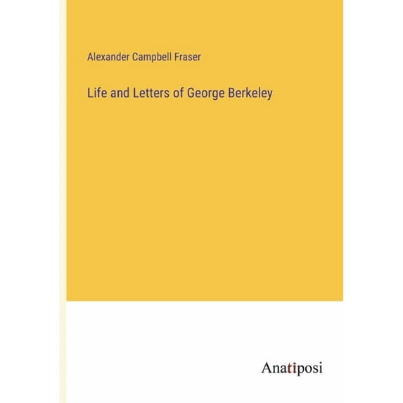 Life and Letters of George Berkeley, (Paperback)