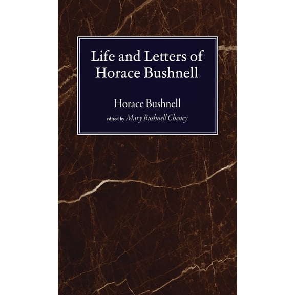 Life and Letters of Horace Bushnell, (Hardcover)