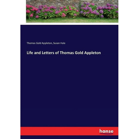 Life and Letters of Thomas Gold Appleton, (Paperback)
