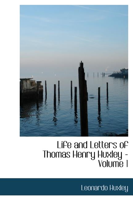 Life and Letters of Thomas Henry Huxley - Volume 1 Hardcover