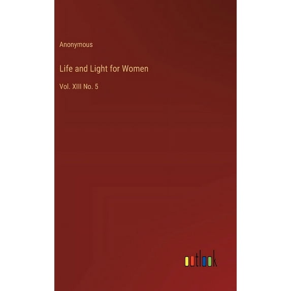 Life and Light for Women: Vol. XIII No. 5, (Hardcover)