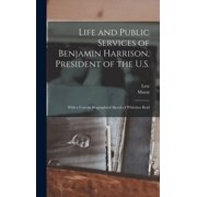 Life and Public Services of Benjamin Harrison, President of the U.S. With a Concise Biographical Sketch of Whitelaw Reid Hardcover
