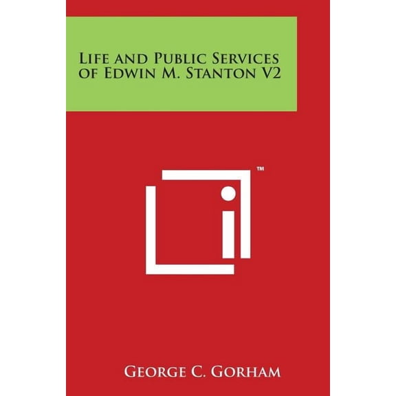 Life and Public Services of Edwin M. Stanton V2 (Paperback)