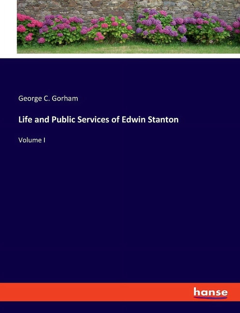 Life and Public Services of Edwin Stanton: Volume I, (Paperback)