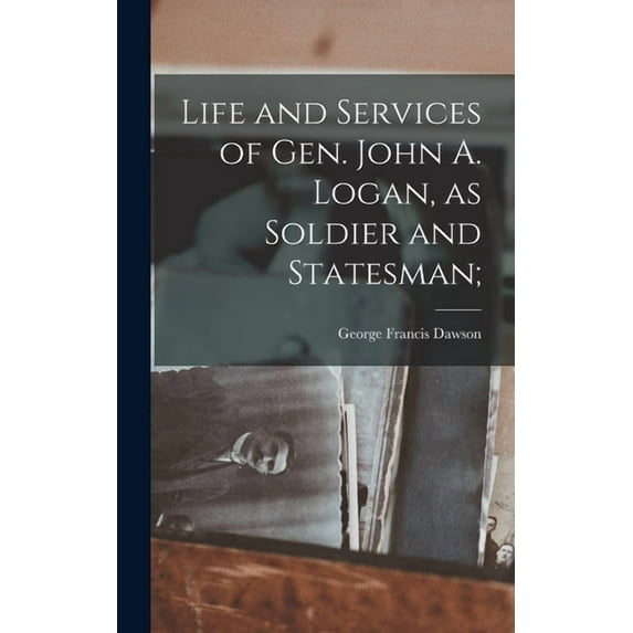 Life and Services of Gen. John A. Logan, as Soldier and Statesman; (Hardcover)