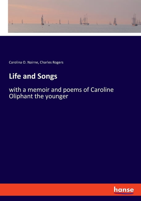 Life and Songs: with a memoir and poems of Caroline Oliphant the younger, (Paperback)