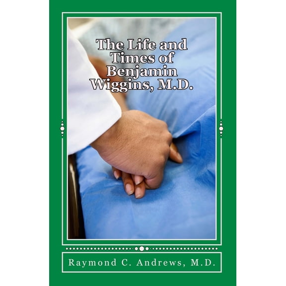 Medical Grail Trilogy The Life and Times of Benjamin Wiggins, M.D., Book 1, (Paperback)
