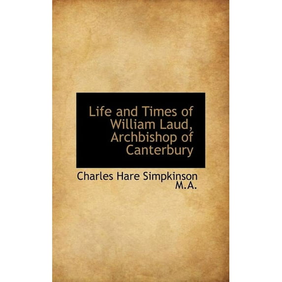 Life and Times of William Laud, Archbishop of Canterbury (Hardcover)