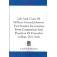 thumbnail image 1 of Life and Times of William Samuel Johnson : First Senator in Congress from Connecticut and President of Columbia College, New York, 1 of 1