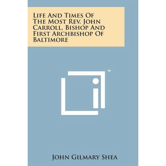 Life and Times of the Most REV. John Carroll, Bishop and First Archbishop of Baltimore (Paperback)