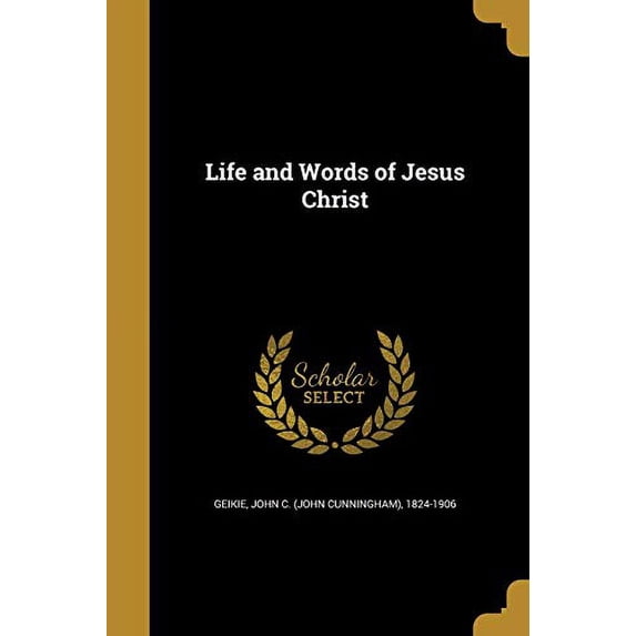 Life and Words of Jesus Christ Paperback 137410387X 9781374103870 Geikie, John C John Cunningham 1824-
