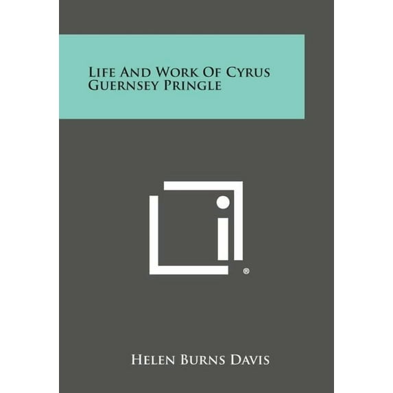 Life and Work of Cyrus Guernsey Pringle
